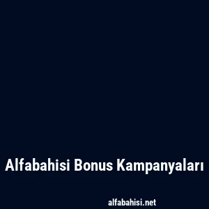 Alfabahisi Bonus Kampanyaları