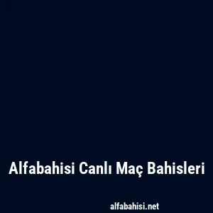 Alfabahisi Canlı Maç Bahisleri