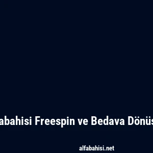 Alfabahisi Freespin ve Bedava Dönüşler