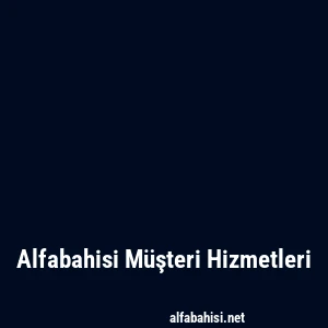 Alfabahisi Müşteri Hizmetleri