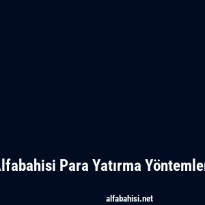 Alfabahisi Para Yatırma Yöntemleri